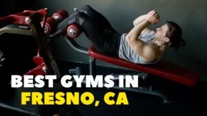 Read more about the article Top 5 Best Gyms in Fresno, California