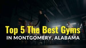 Read more about the article Top 5 the Best Gyms in Montgomery, AL