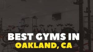 Read more about the article Top 5 The Best Gyms in Oakland, CA
