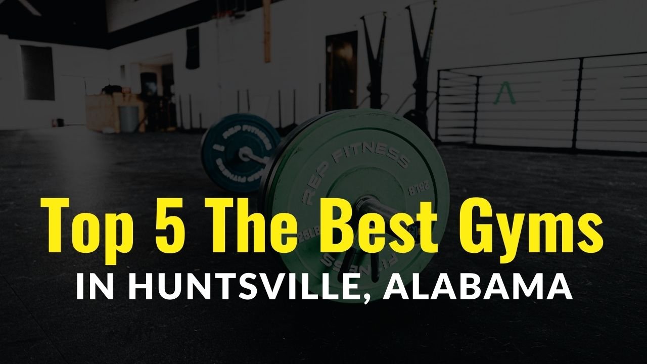 Read more about the article Top 5 the Best Gyms in Huntsville, AL