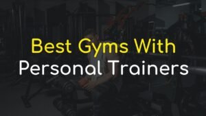 Read more about the article Top 5 the Best Gyms With Personal Trainers