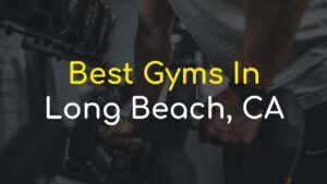 Read more about the article The 8 Best Gyms in Long Beach, California
