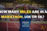 How Many Miles are in a Marathon, Half-Marathon, 10K or 5K?
