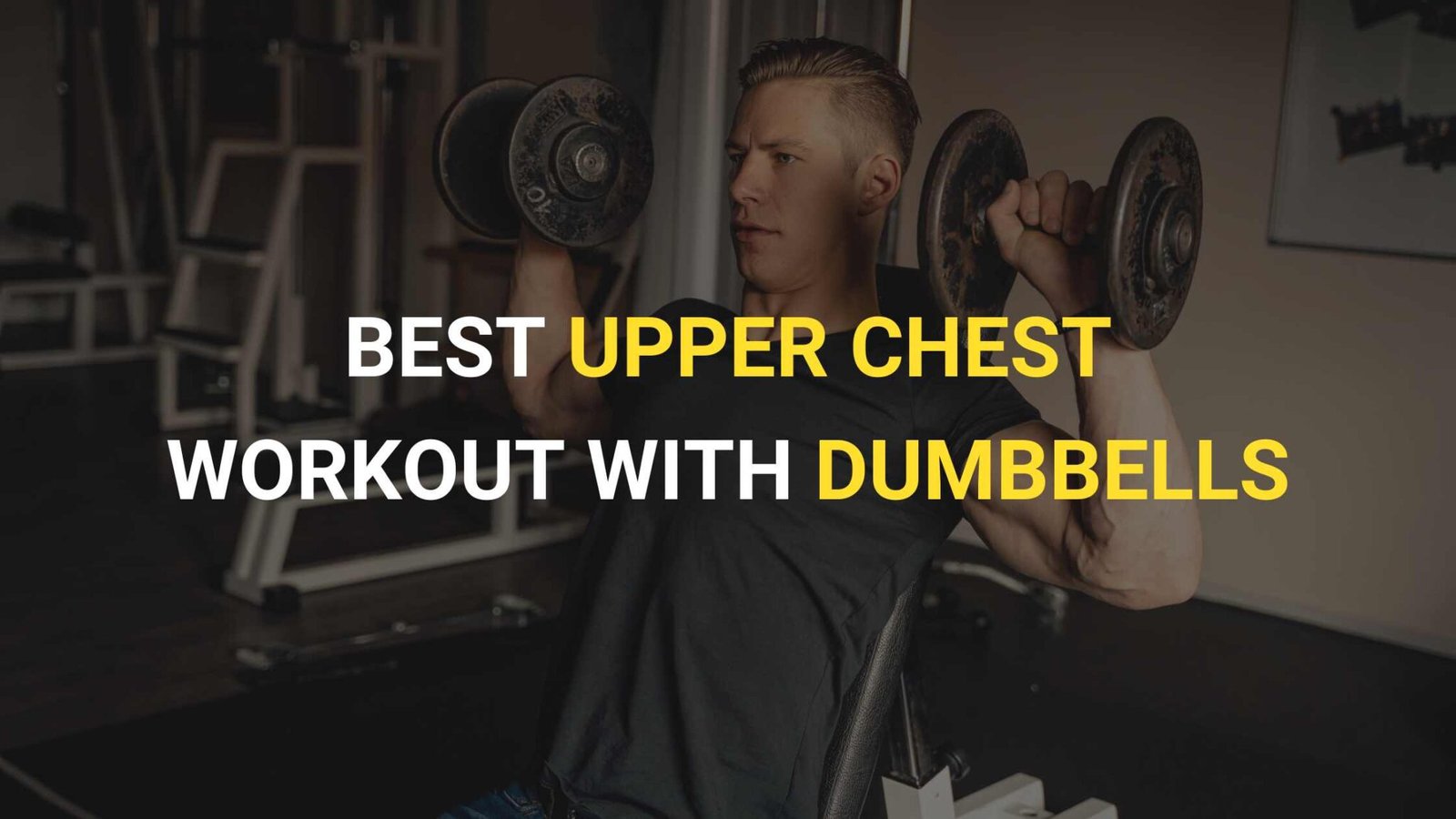 7 Best Upper Chest Workout with Dumbbells - Guz Fitness